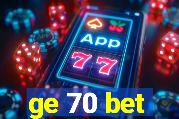 ge 70 bet